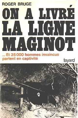 Histoire de la ligne Maginot - Volume 2 - On a livré la ligne Maginot - BRUGE Roger