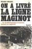 Histoire de la ligne Maginot - Volume 2 - On a livré la ligne Maginot - BRUGE Roger